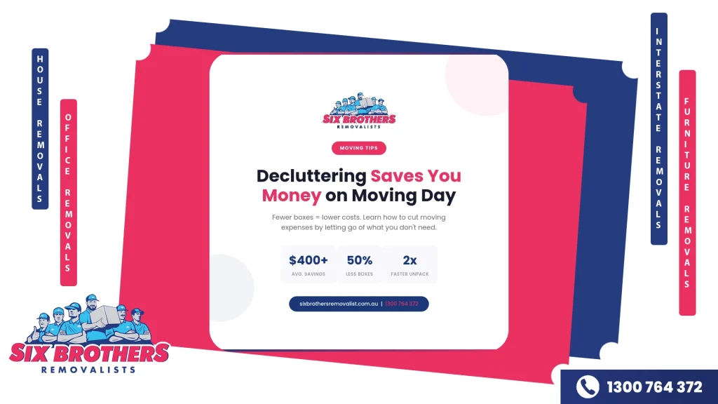 Decluttering before moving saves money on moving day — $400 average savings tips by Six Brothers Removalists Sydney.