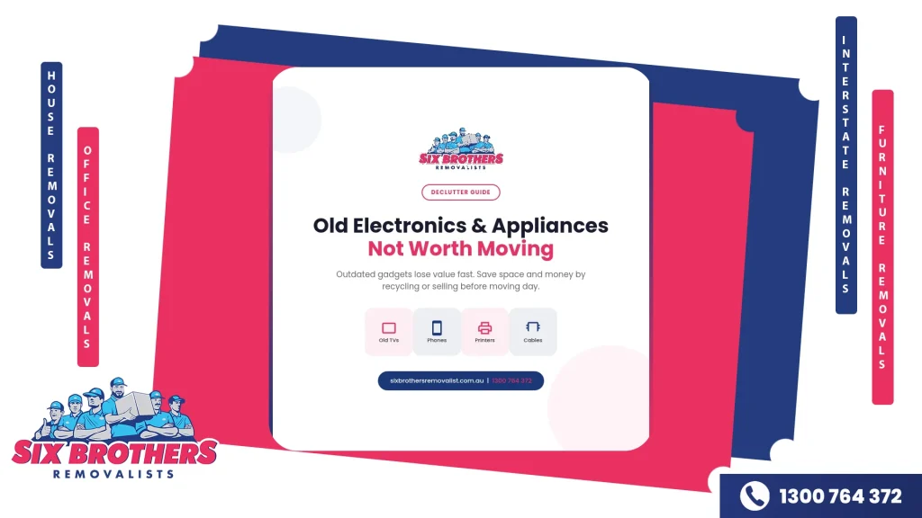 Old electronics and outdated appliances not worth moving — declutter guide by Six Brothers Removalists Sydney.