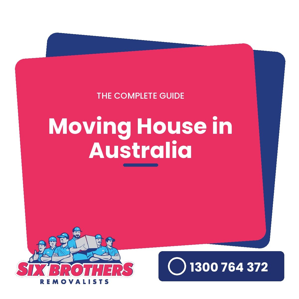 Six Brothers Removalists complete guide to moving house in Australia.