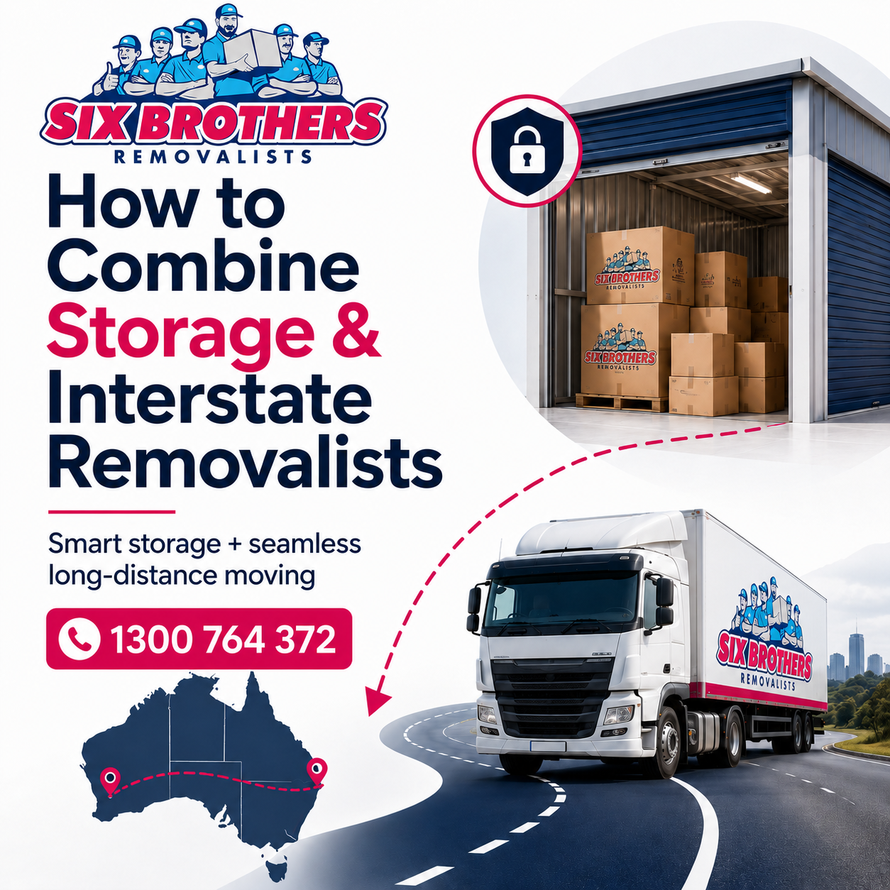 Combine storage and interstate removalists with Six Brothers Removalists truck, secure storage unit and phone CTA